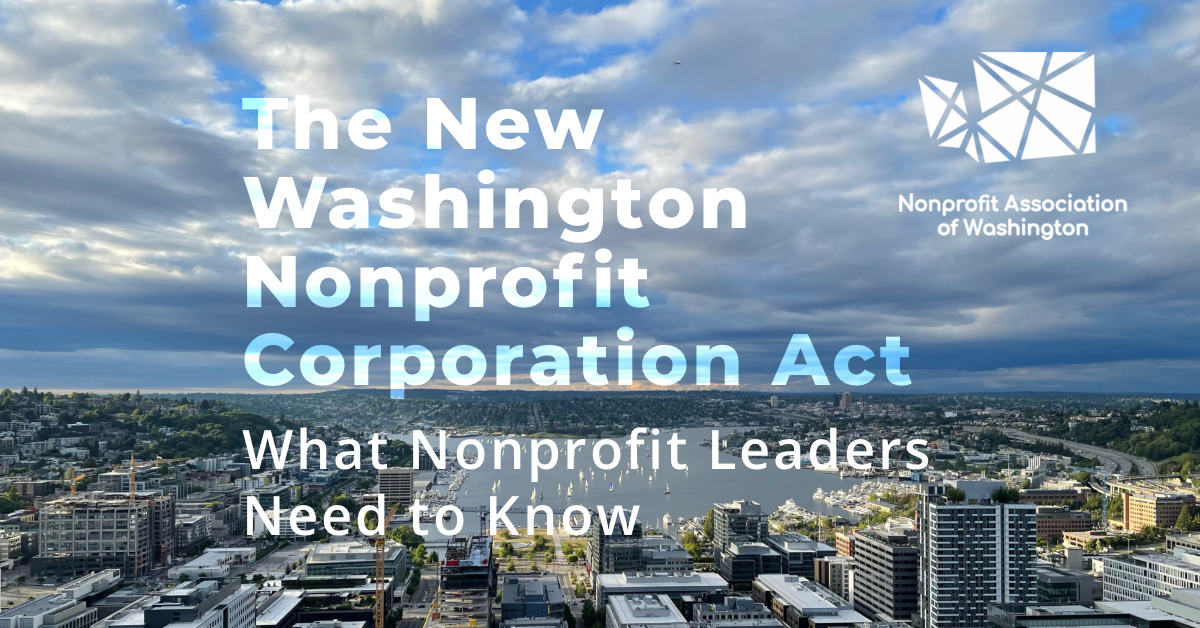 The New Washington Nonprofit Corporation Act - What Nonprofit Leaders Need to Know