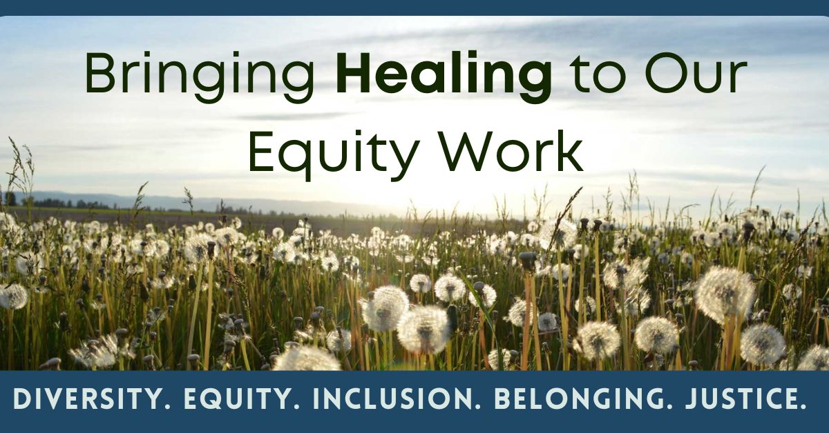 Bringing Healing to Our Equity Work - Diversity, Equity, Inclusion, Belonging, Justice