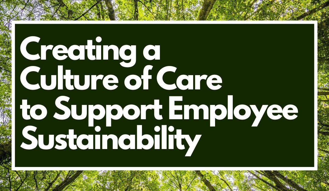 ONLINE: Creating a Culture of Care to Support Employee Sustainability