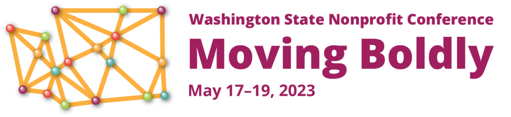 Washington State Nonprofit Conference - Moving Boldly May 17 - 19, 2023