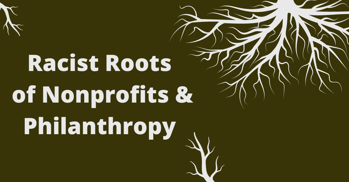 Racist Roots of Nonprofits and Philanthropy