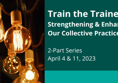 Train the Trainer: Strengthening and Enhancing Our Collective Practices