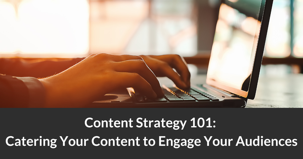 Content Strategy 101: Catering Your Content to Engage Your Audiences