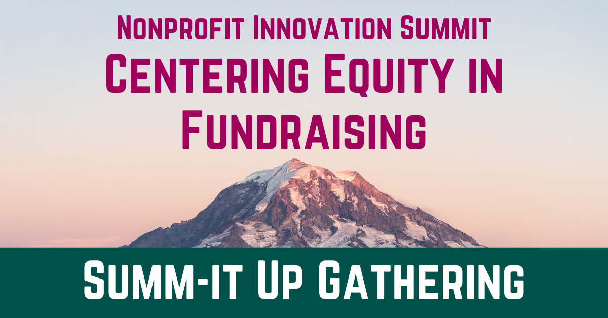 Nonprofit Innovation Summit Centering Equity in Fundraising, Summ-it Up Gathering