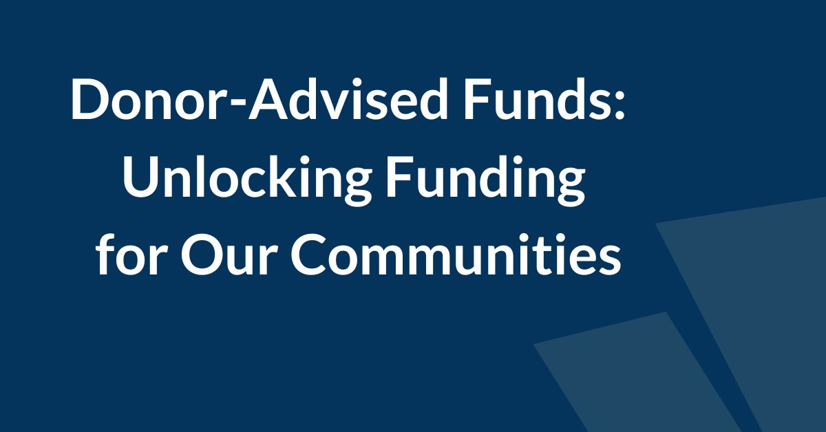 Donor-Advised Funds: Unlocking Funding for Our Communities