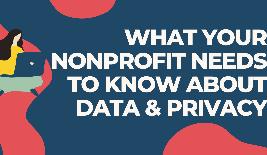 What Your Nonprofit Needs To Know About Data and Privacy