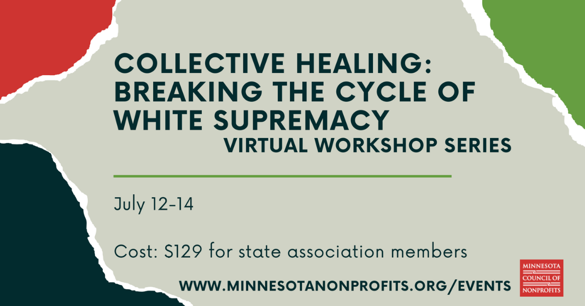 Collective Healing: Breaking the Cycle of White Supremacy: Virtual Workshop Series July 12-14. Cost: $129 for state association members