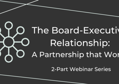ONLINE: The Board-Executive Relationship: A Partnership that Works