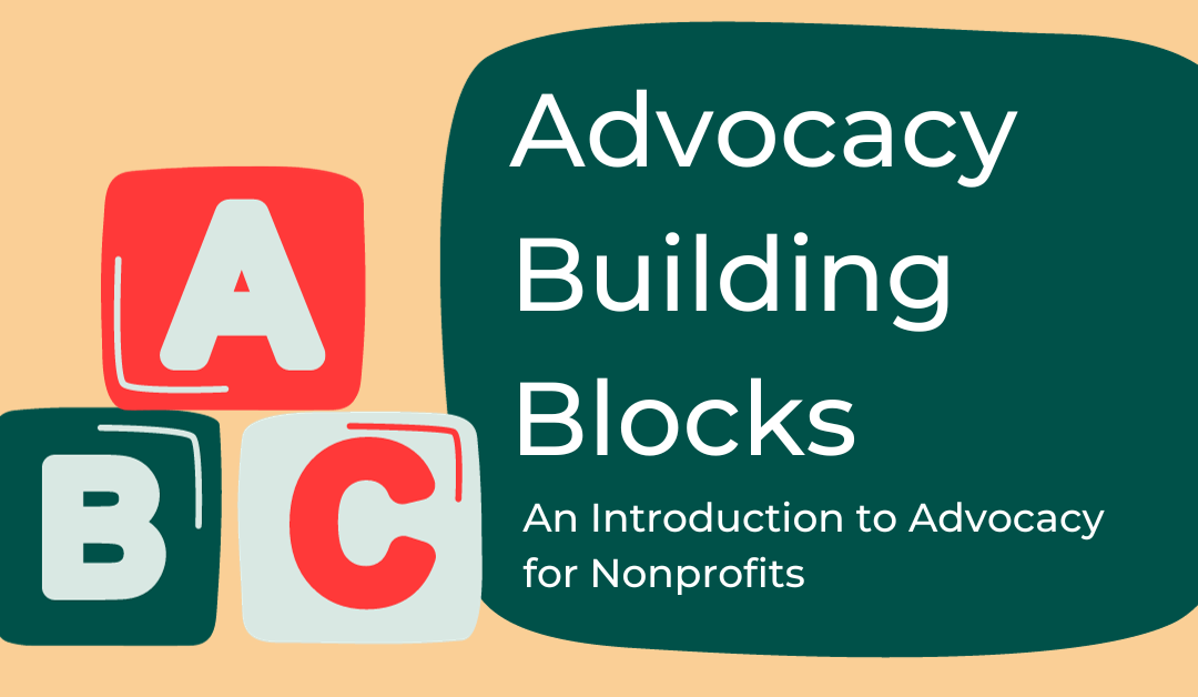 Advocacy Building Blocks: An Introduction to Advocacy for Nonprofits