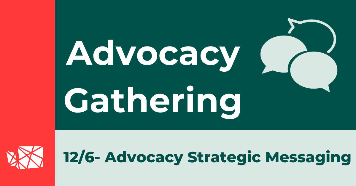 Advocacy Gathering 12/6: Advocacy Strategic Messaging