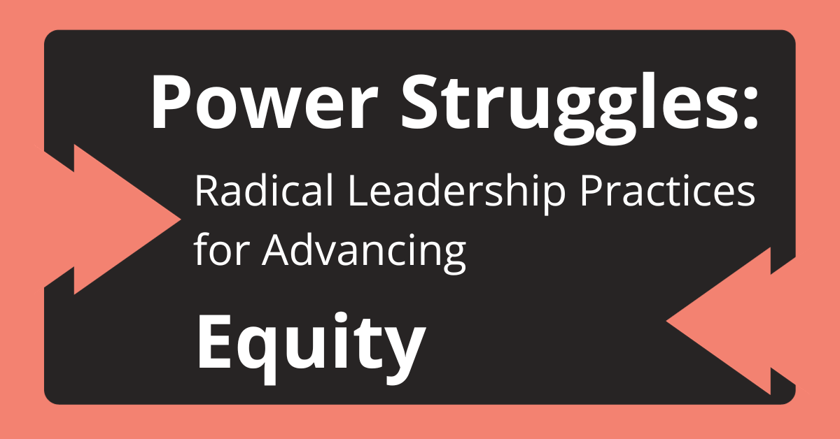 Power Struggles: Radical Practices for Advancing Equity