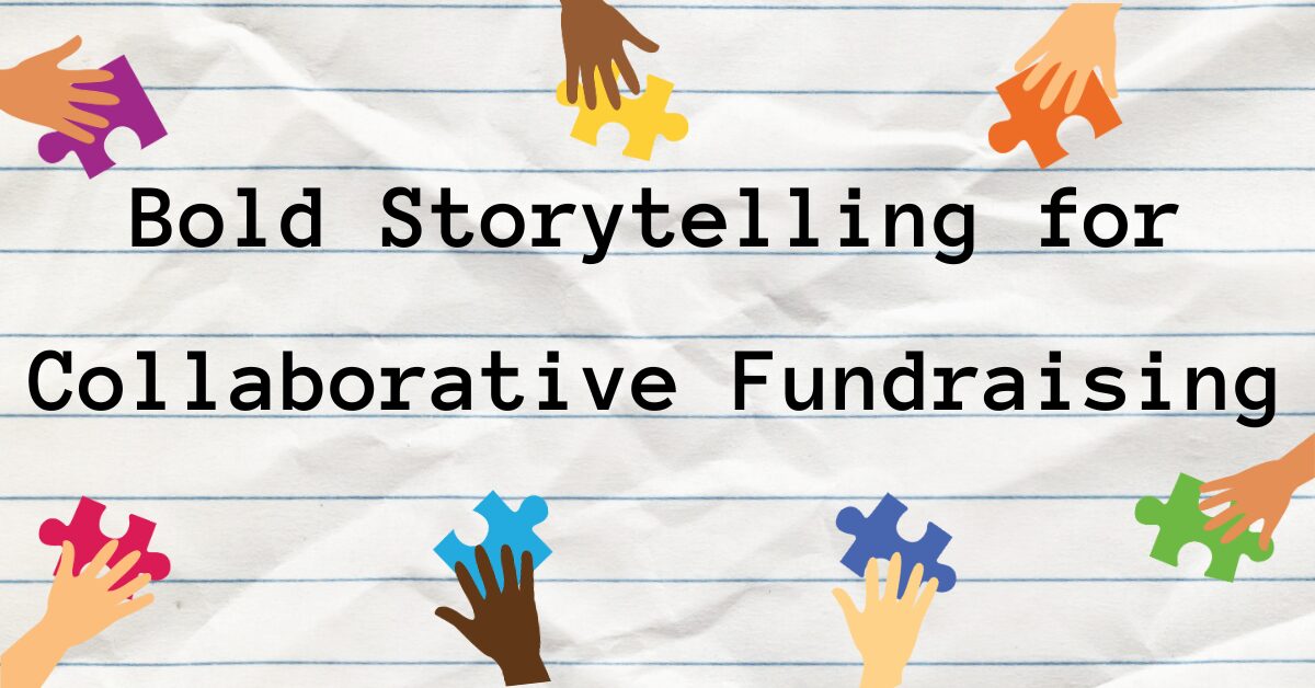 Bold Story Telling for Collaborative Fundraising