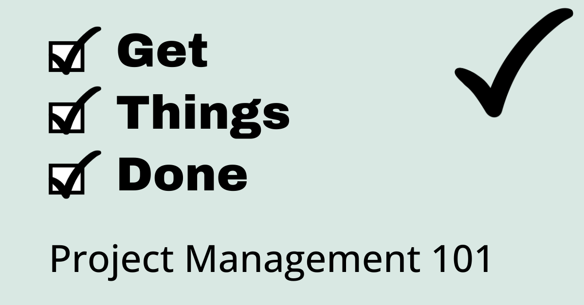 Get Things Done: Project Management 101